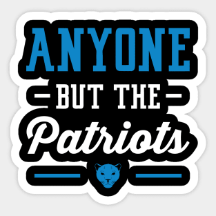 Anyone But The Patriots - Carolina Sticker